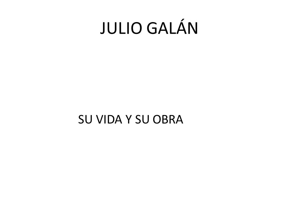 JULIO GALÁN SU VIDA Y SU OBRA