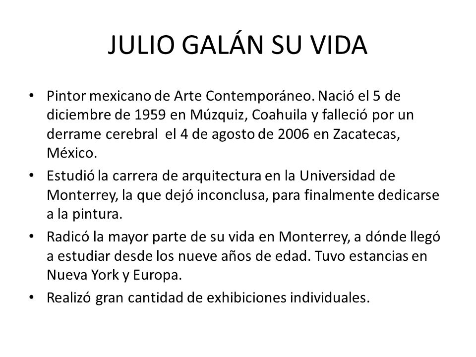 JULIO GALÁN SU VIDA Pintor mexicano de Arte Contemporáneo.