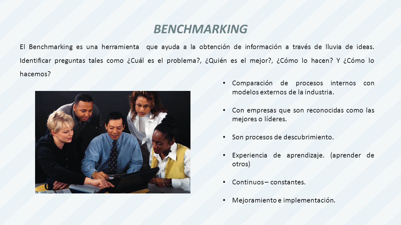 BENCHMARKING El Benchmarking es una herramienta que ayuda a la obtención de información a través de lluvia de ideas.