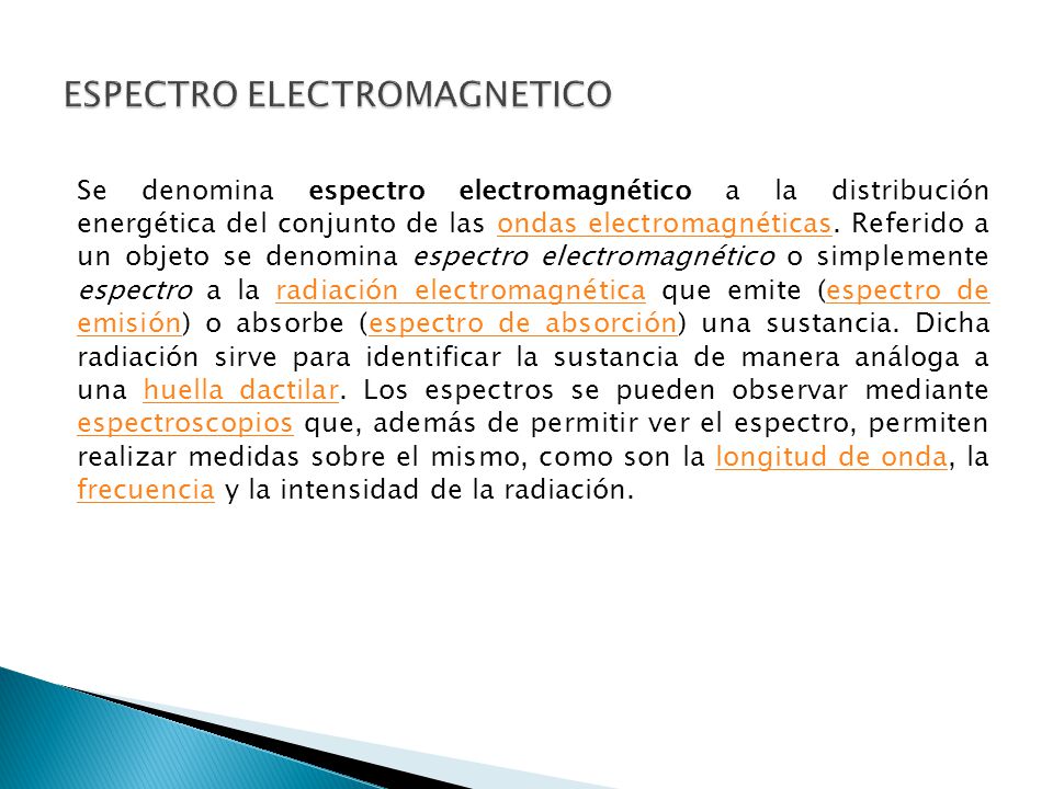 Se denomina espectro electromagnético a la distribución energética del conjunto de las ondas electromagnéticas.