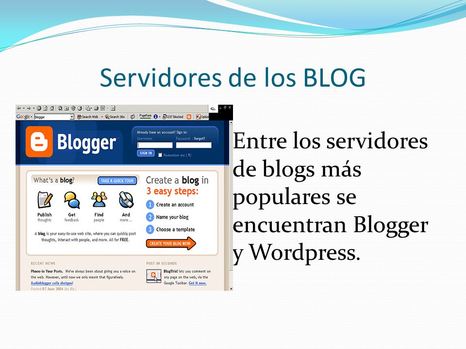 Servidores de los BLOG Entre los servidores de blogs más populares se encuentran Blogger y Wordpress.