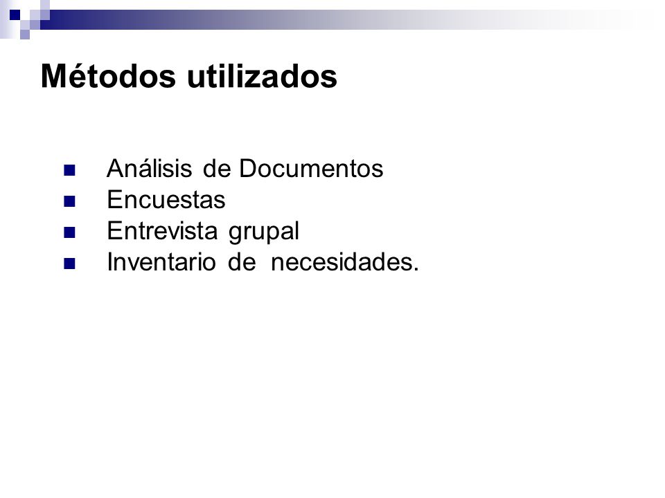 Métodos utilizados Análisis de Documentos Encuestas Entrevista grupal Inventario de necesidades.