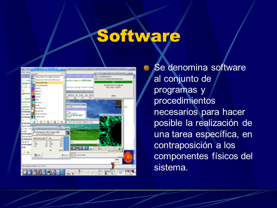 Software Se denomina software al conjunto de programas y procedimientos necesarios para hacer posible la realización de una tarea específica, en contraposición a los componentes físicos del sistema.