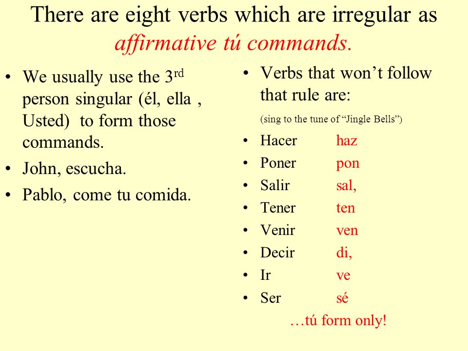 There are eight verbs which are irregular as affirmative tú commands.