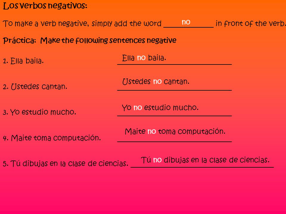 Los verbos negativos: To make a verb negative, simply add the word ______________ in front of the verb.