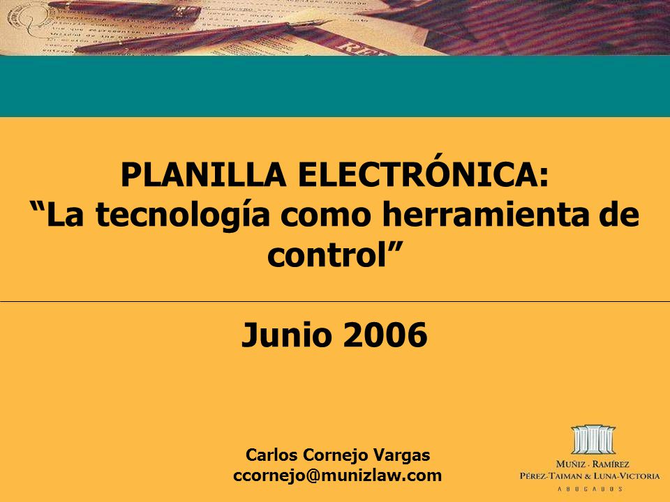 PLANILLA ELECTRÓNICA: La tecnología como herramienta de control Junio 2006 Carlos Cornejo Vargas
