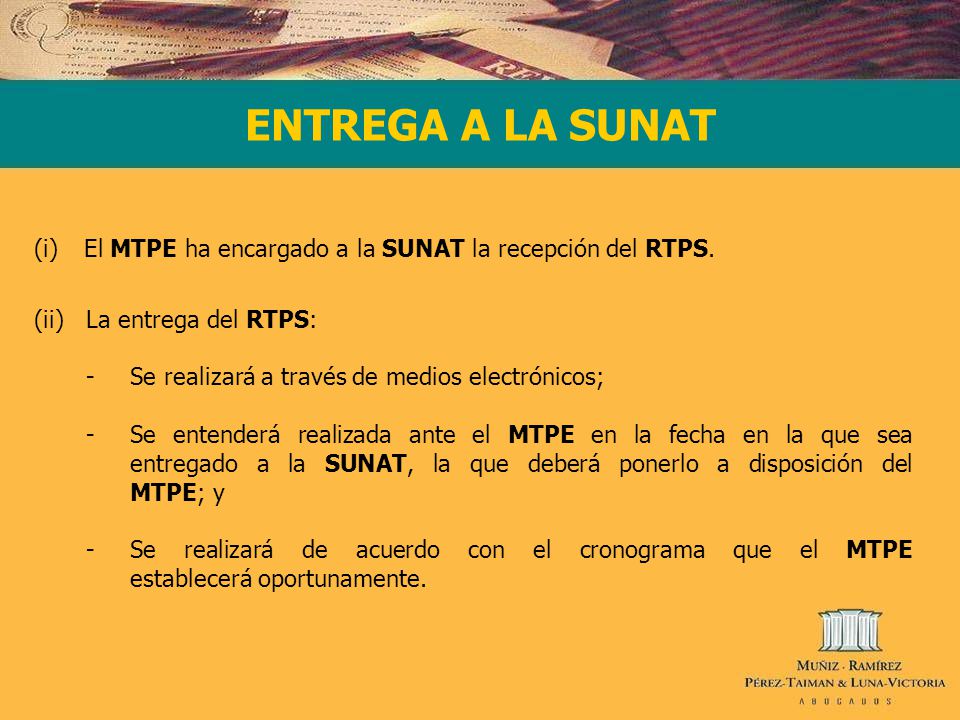 ENTREGA A LA SUNAT (i) El MTPE ha encargado a la SUNAT la recepción del RTPS.