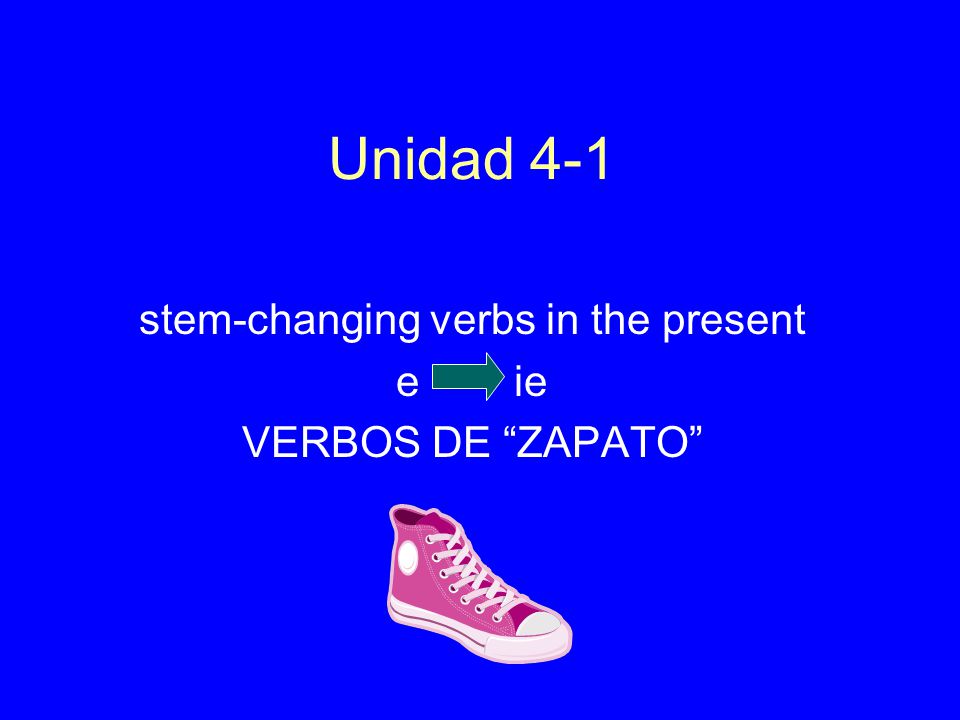 Unidad 4-1 stem-changing verbs in the present e ie VERBOS DE ZAPATO