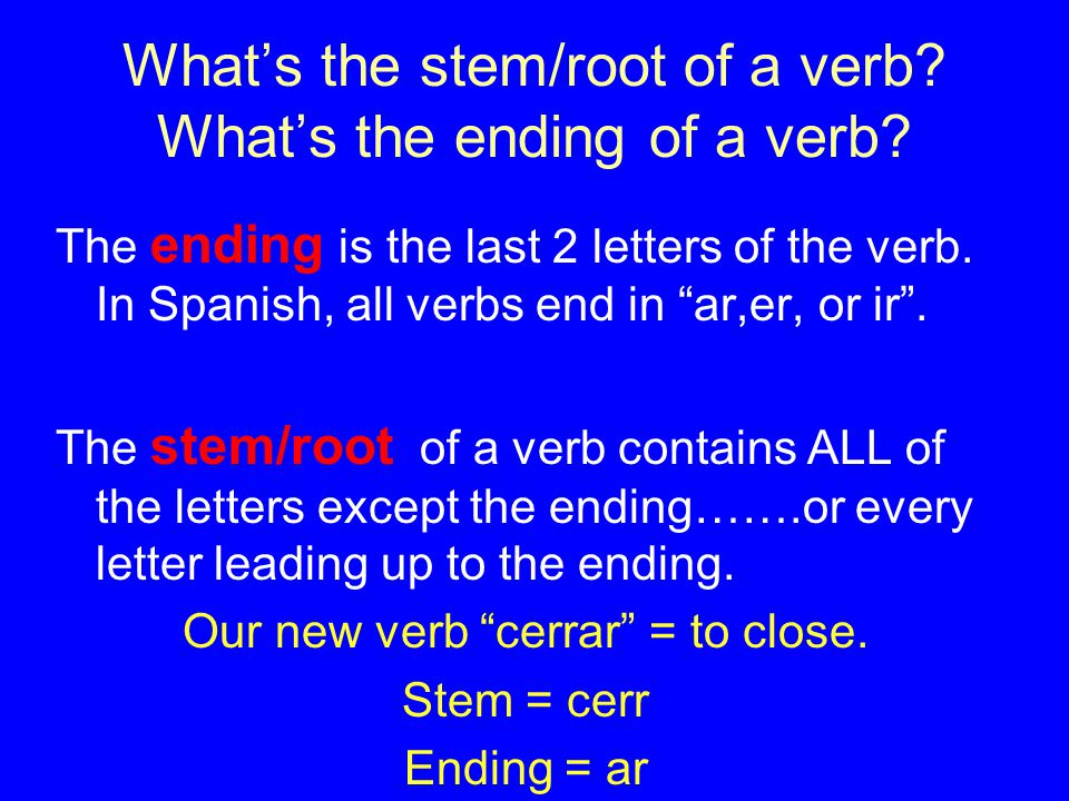 What’s the stem/root of a verb. What’s the ending of a verb.