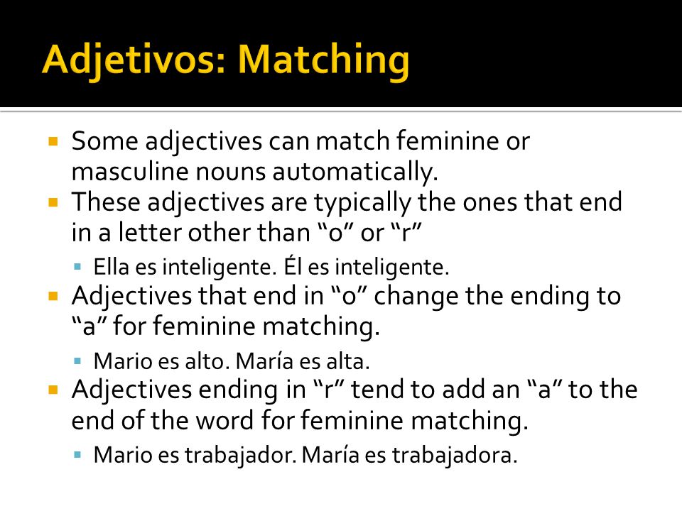  Some adjectives can match feminine or masculine nouns automatically.