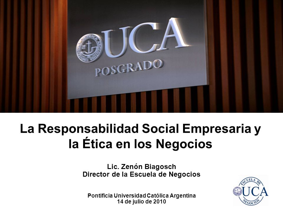 La Responsabilidad Social Empresaria y la Ética en los Negocios Pontificia Universidad Católica Argentina 14 de julio de 2010 Lic.