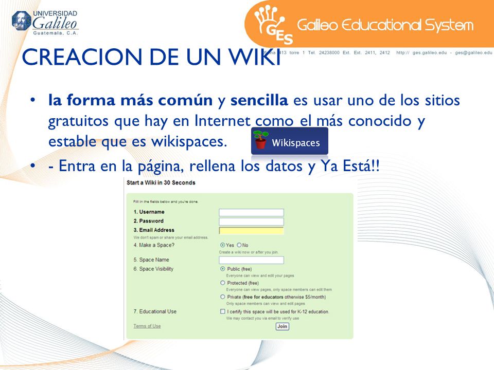 CREACION DE UN WIKI la forma más común y sencilla es usar uno de los sitios gratuitos que hay en Internet como el más conocido y estable que es wikispaces.