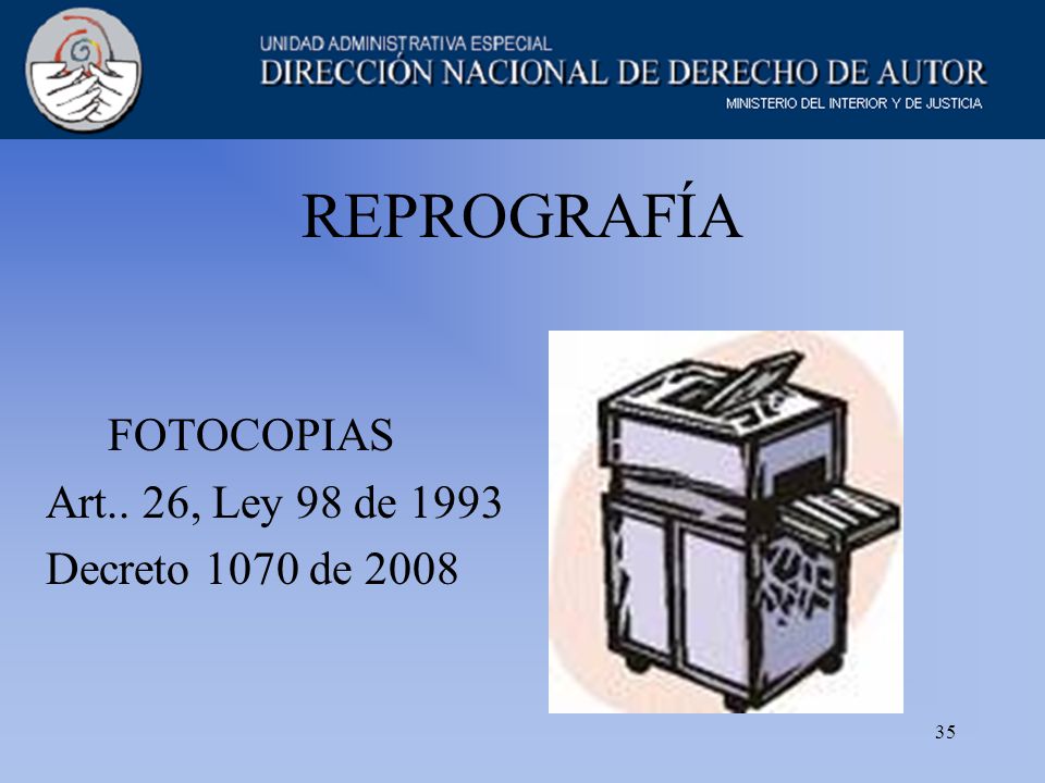 35 REPROGRAFÍA FOTOCOPIAS Art.. 26, Ley 98 de 1993 Decreto 1070 de 2008