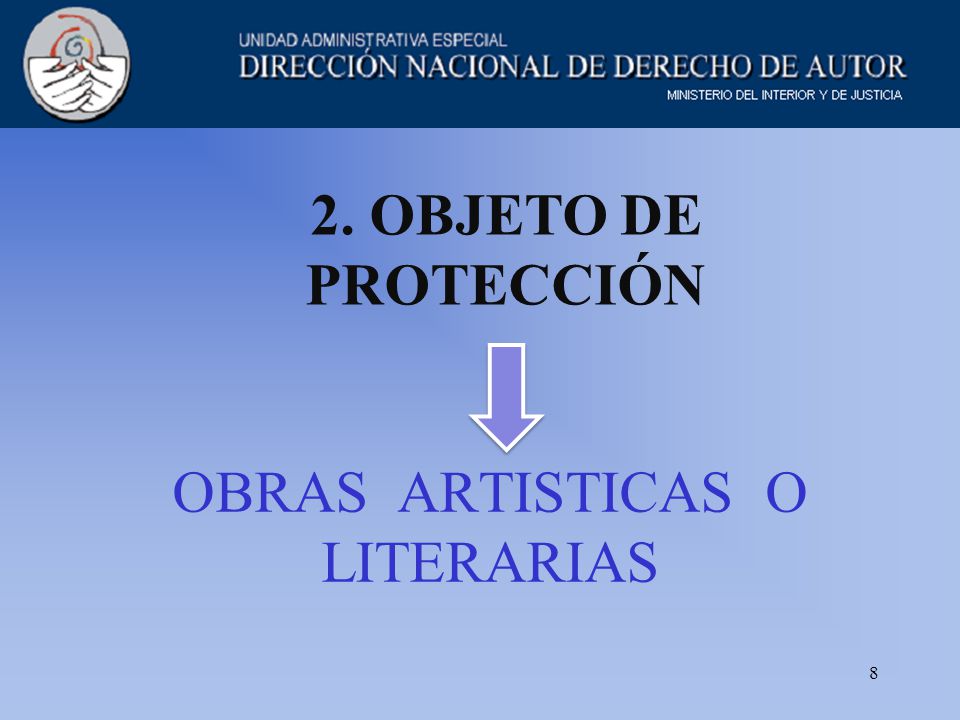 8 OBRAS ARTISTICAS O LITERARIAS 2. OBJETO DE PROTECCIÓN