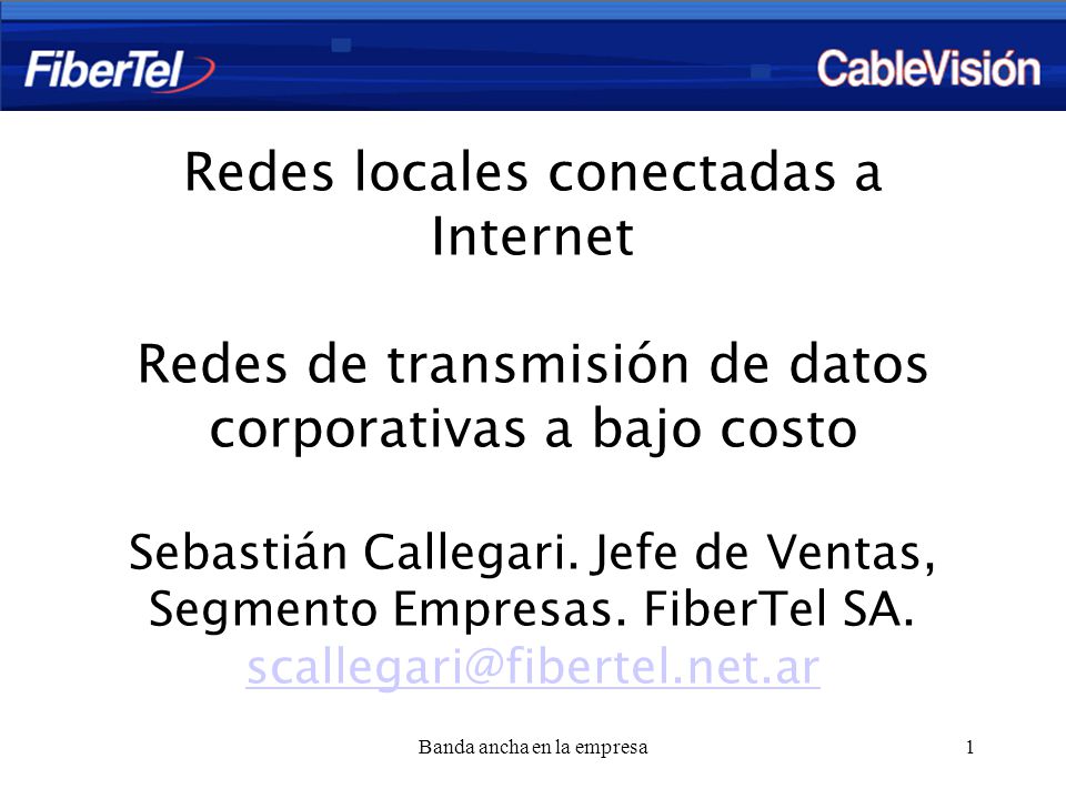 Banda ancha en la empresa1 Redes locales conectadas a Internet Redes de transmisión de datos corporativas a bajo costo Sebastián Callegari.