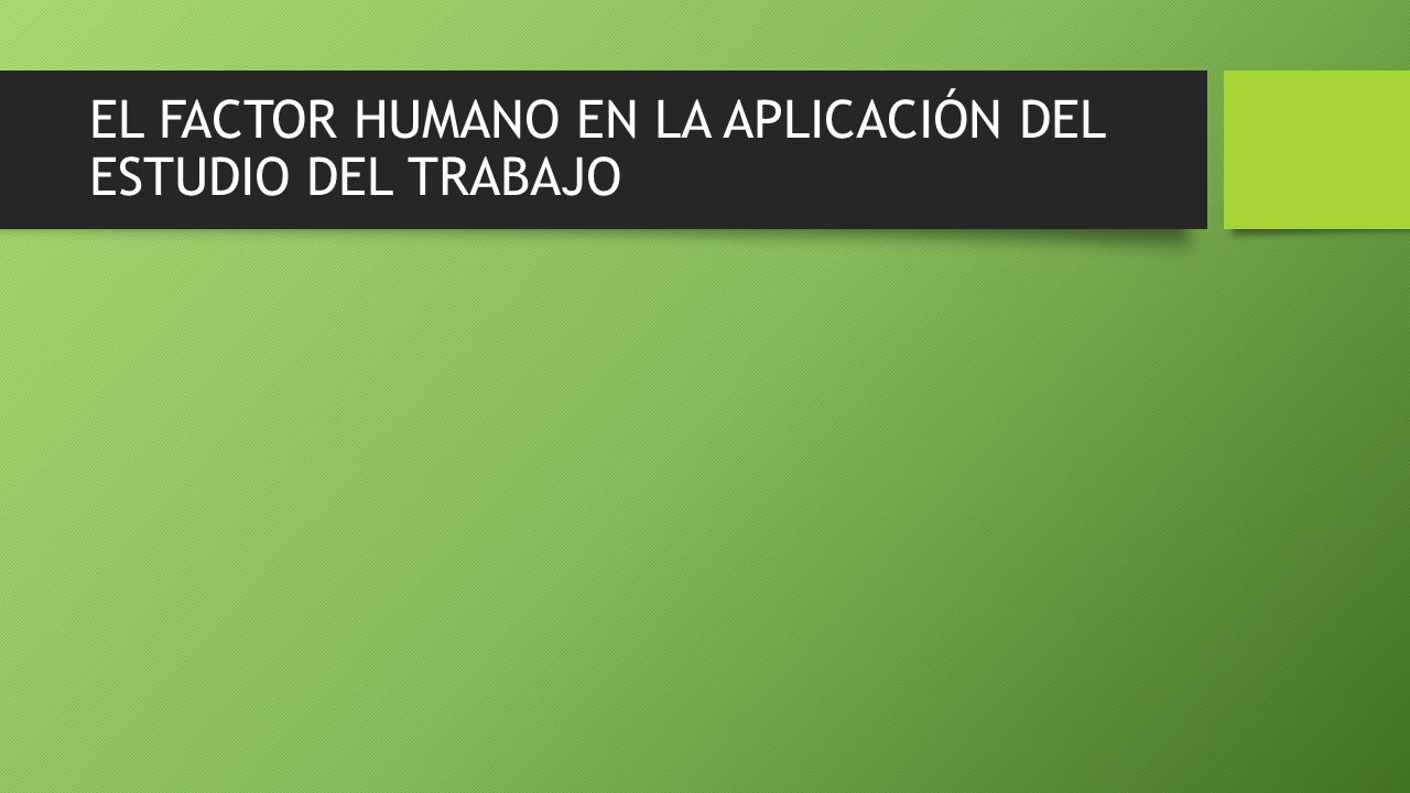 EL FACTOR HUMANO EN EL ESTUDIO DEL TRABAJO CAPITULO IICAPITULO II 6to