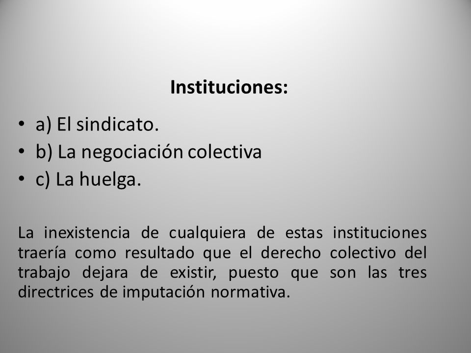 Instituciones: a) El sindicato. b) La negociación colectiva c) La huelga.