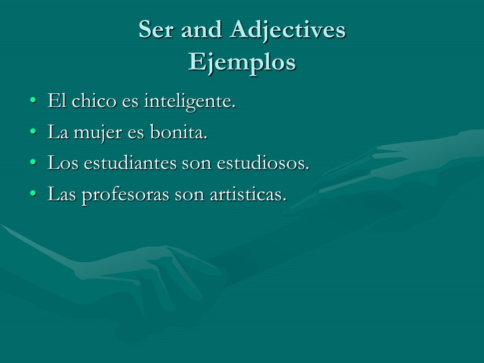Ser and Adjectives Ejemplos El chico es inteligente.El chico es inteligente.