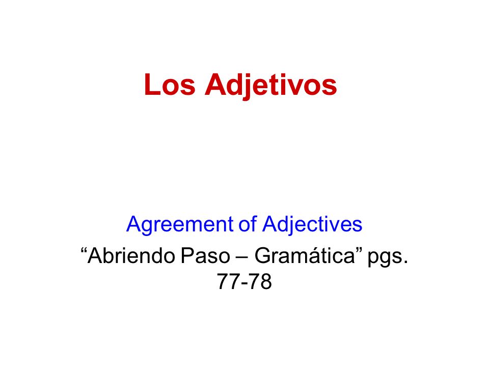 Los Adjetivos Agreement of Adjectives Abriendo Paso – Gramática pgs