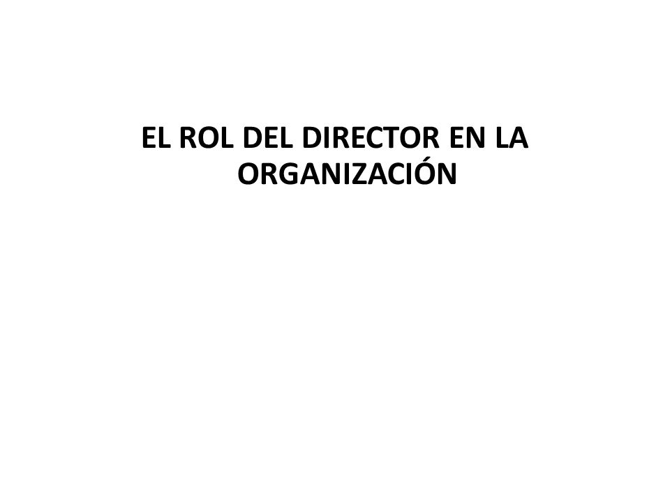 EL ROL DEL DIRECTOR EN LA ORGANIZACIÓN