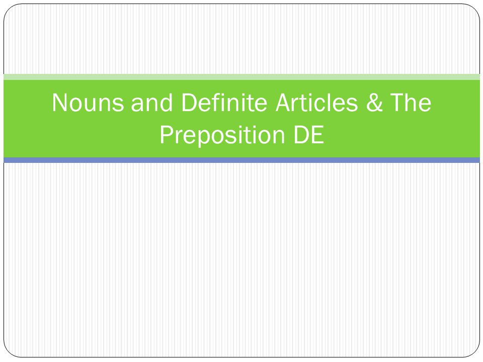 Nouns and Definite Articles & The Preposition DE