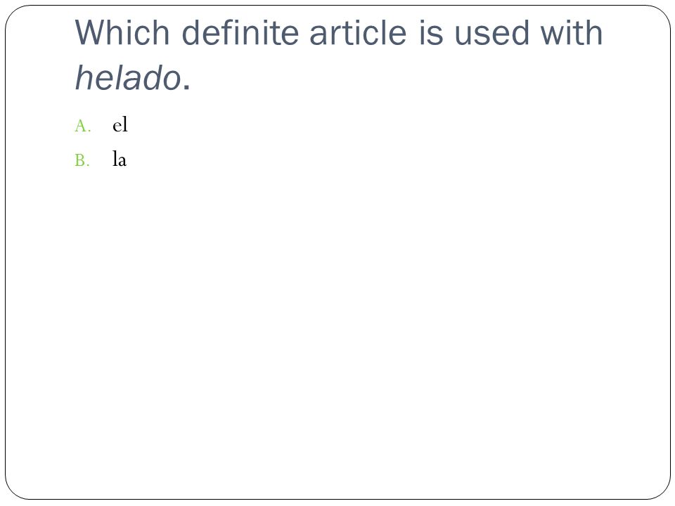 Which definite article is used with helado. A. el B. la