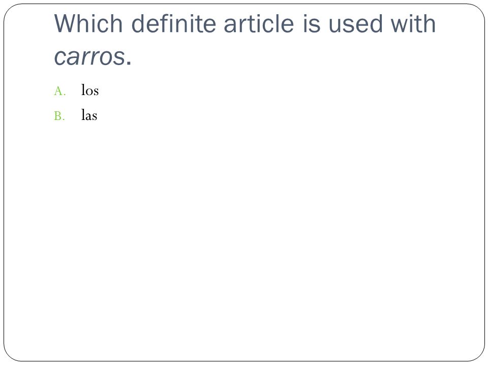 Which definite article is used with carros. A. los B. las