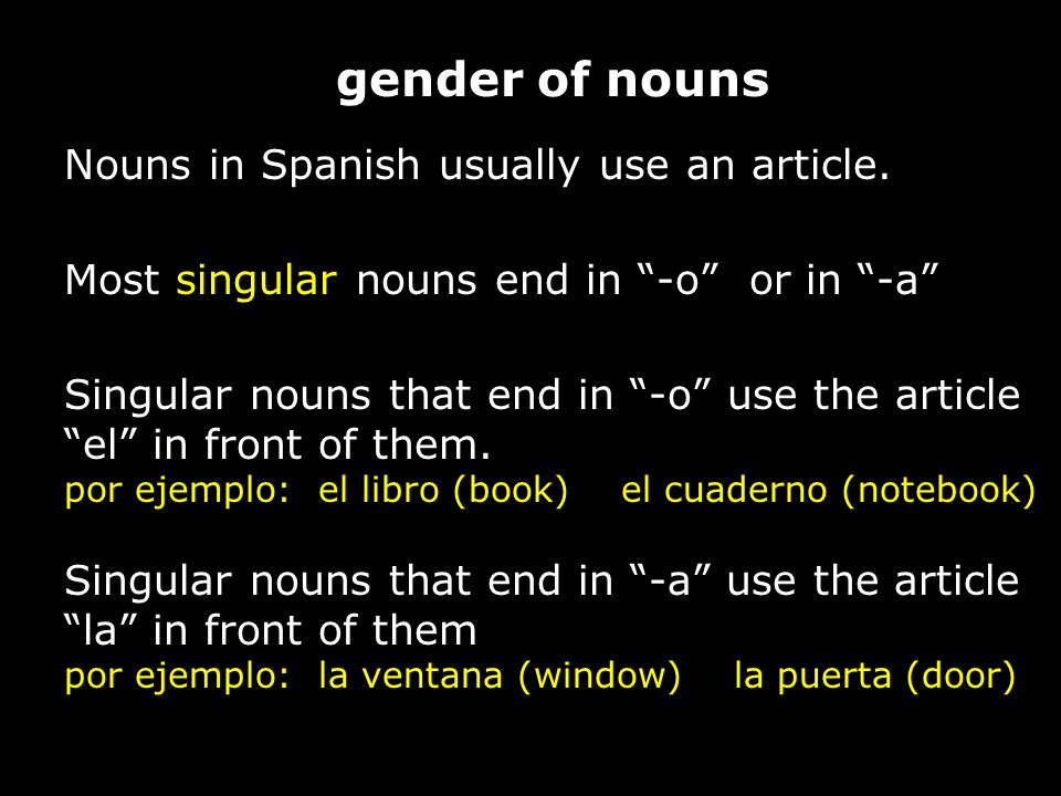 gender of nouns Nouns in Spanish usually use an article.