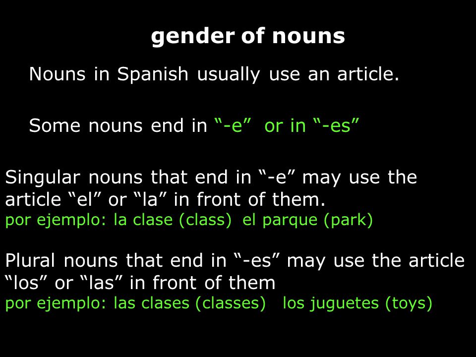 Nouns in Spanish usually use an article.