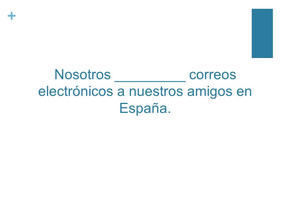 + Nosotros _________ correos electrónicos a nuestros amigos en España.