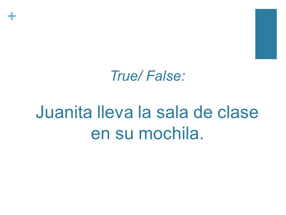 + True/ False: Juanita lleva la sala de clase en su mochila.