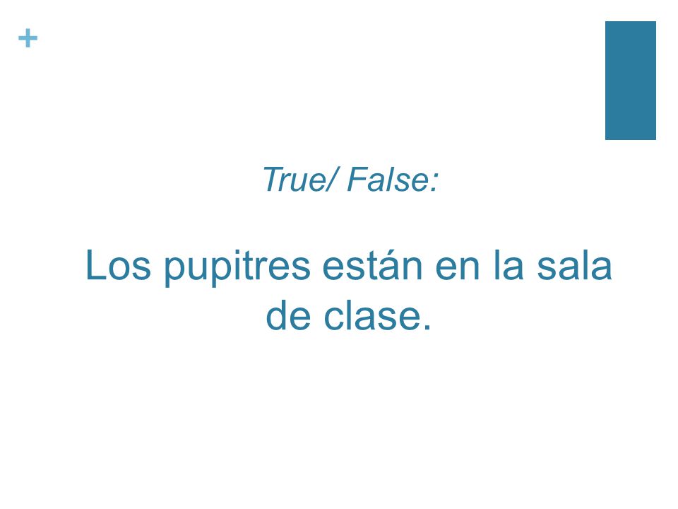 + True/ False: Los pupitres están en la sala de clase.