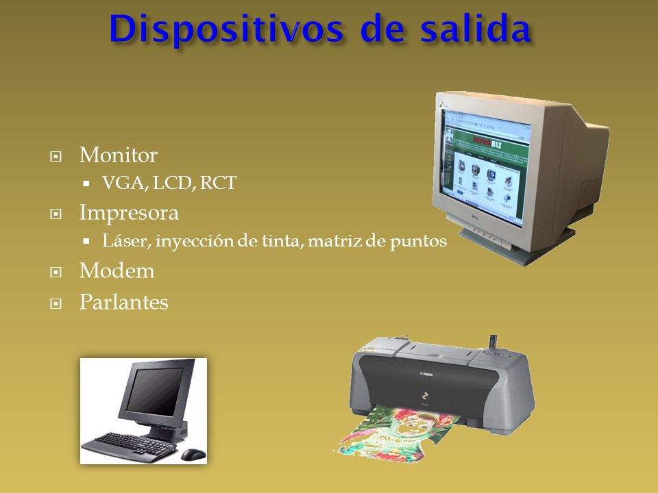  Monitor  VGA, LCD, RCT  Impresora  Láser, inyección de tinta, matriz de puntos  Modem  Parlantes
