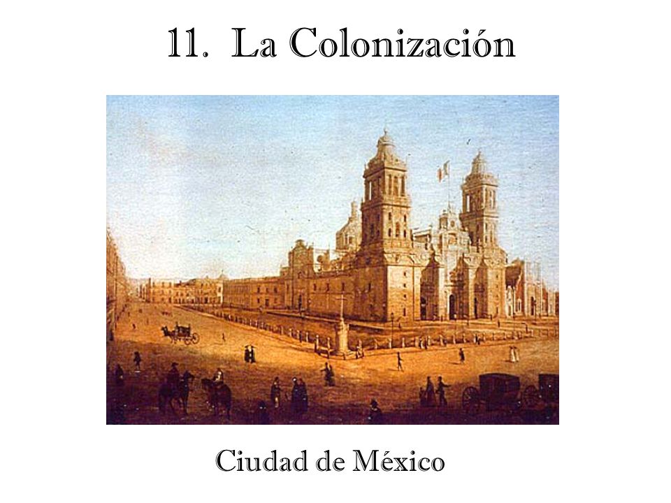 11. La Colonización Ciudad de México