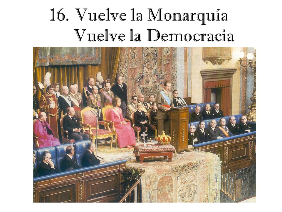 16.Vuelve la Monarquía Vuelve la Democracia