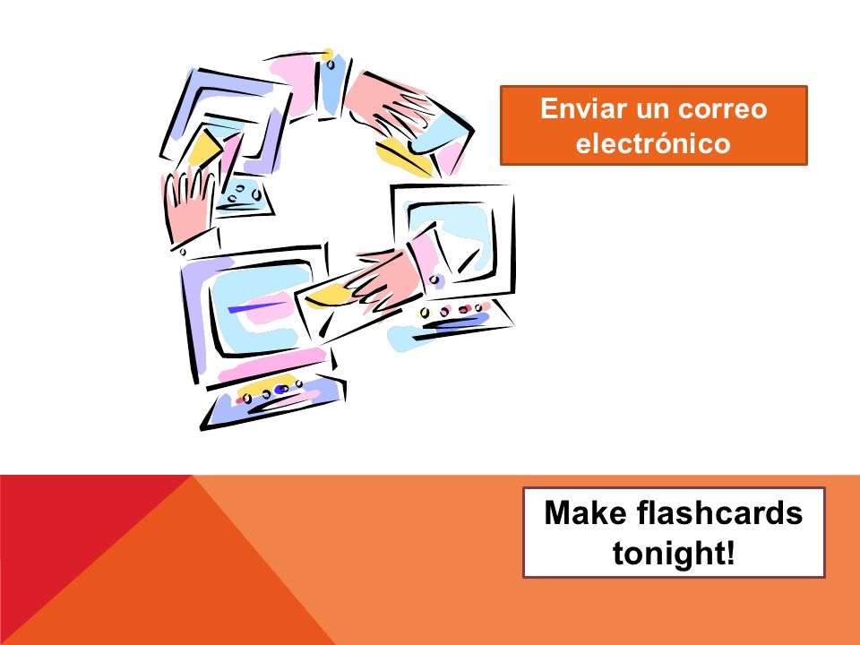 Make flashcards tonight! Enviar un correo electrónico