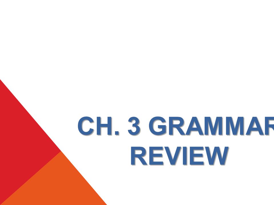 CH. 3 GRAMMAR REVIEW