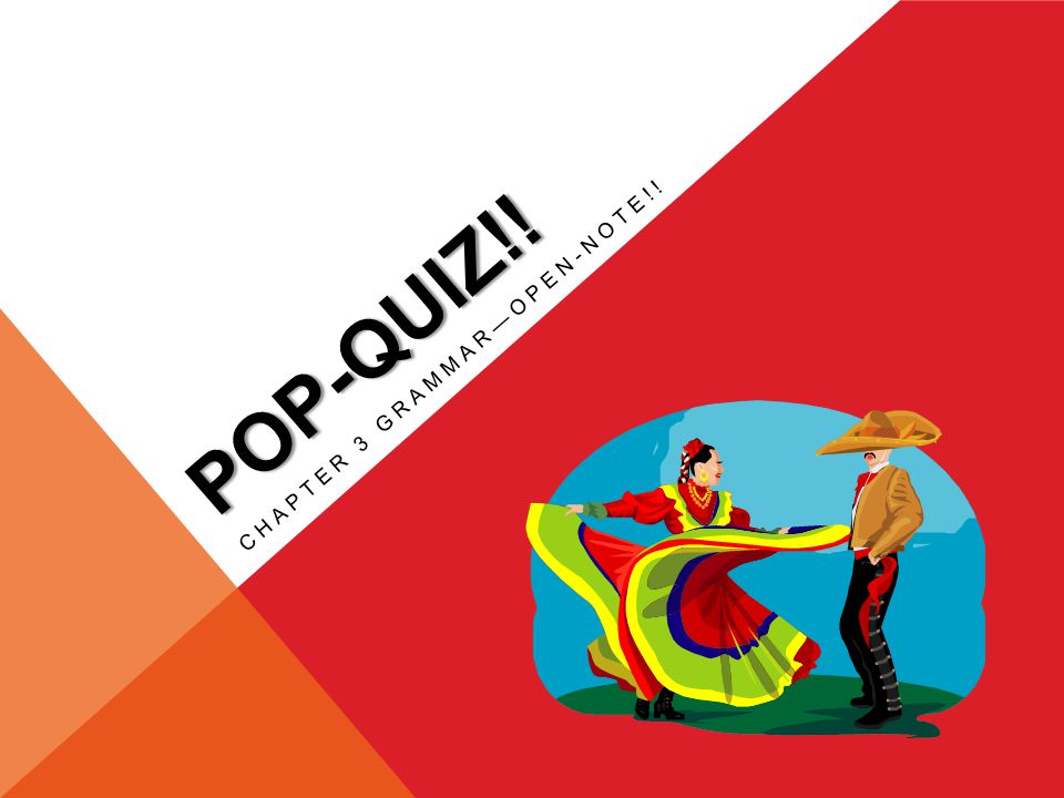 POP-QUIZ!! CHAPTER 3 GRAMMAR—OPEN-NOTE!!