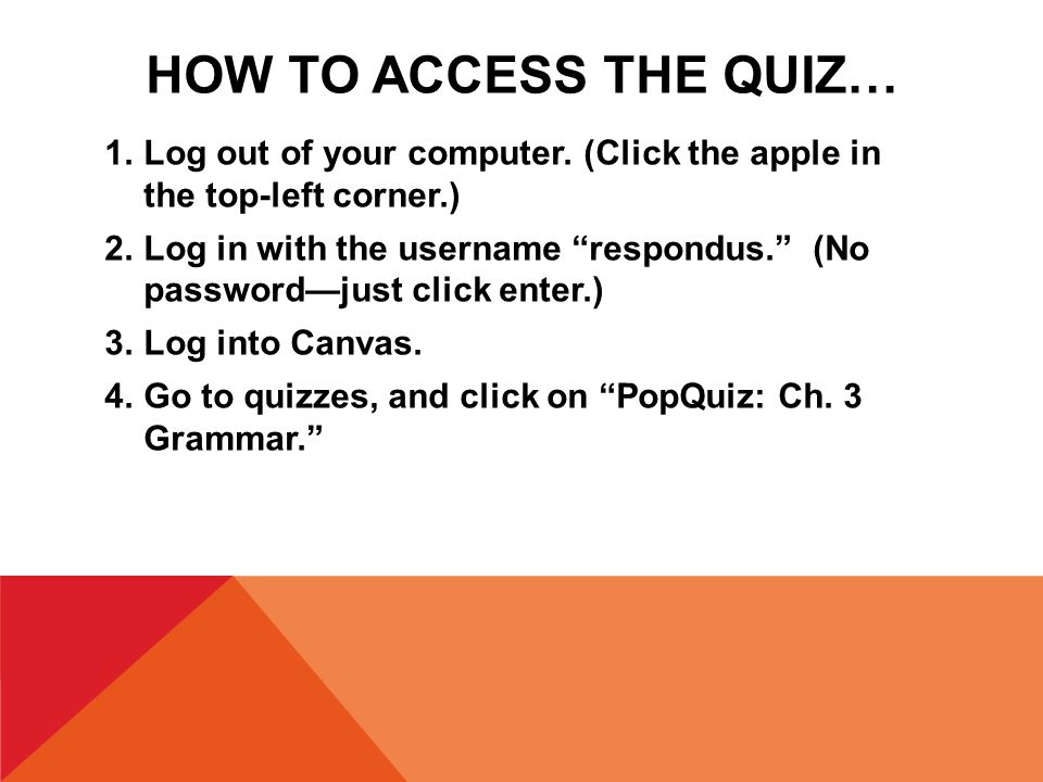 HOW TO ACCESS THE QUIZ… 1.Log out of your computer.