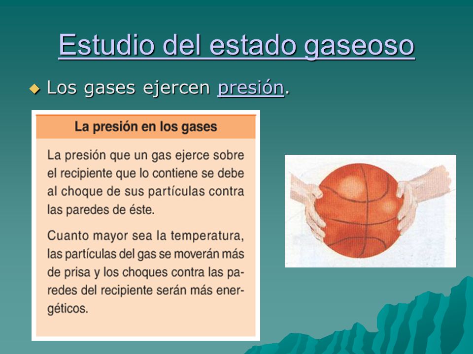 Estudio del estado gaseoso Estudio del estado gaseoso  Los gases ejercen presión. presión