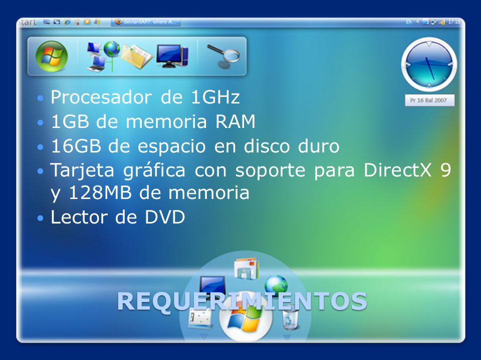 REQUERIMIENTOS Procesador de 1GHz 1GB de memoria RAM 16GB de espacio en disco duro Tarjeta gráfica con soporte para DirectX 9 y 128MB de memoria Lector de DVD