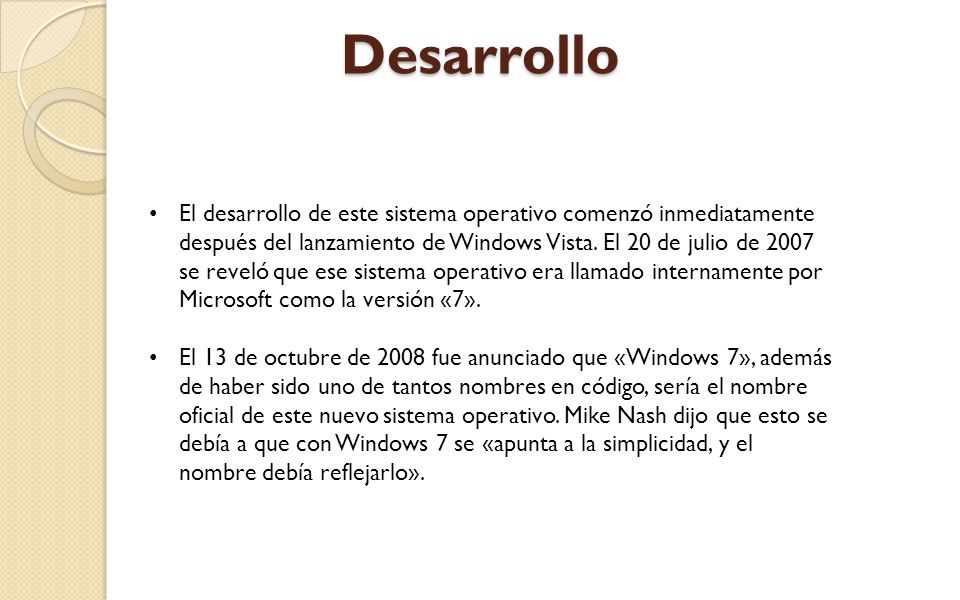 Desarrollo El desarrollo de este sistema operativo comenzó inmediatamente después del lanzamiento de Windows Vista.