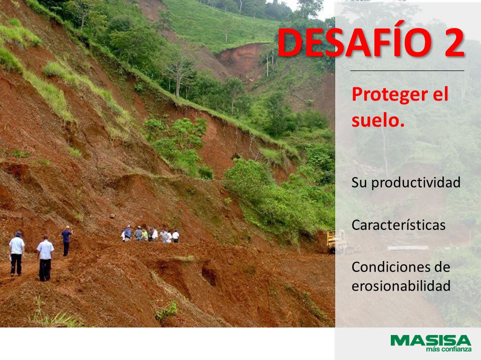 Proteger el suelo. DESAFÍO 2 Su productividad Características Condiciones de erosionabilidad