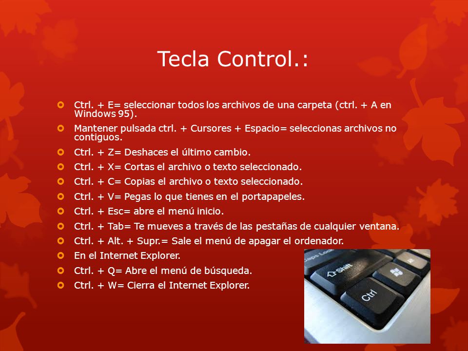 Tecla Control.:  Ctrl. + E= seleccionar todos los archivos de una carpeta (ctrl.