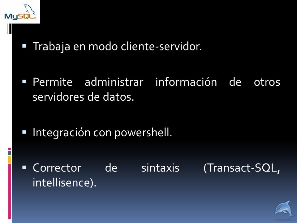  Trabaja en modo cliente-servidor.  Permite administrar información de otros servidores de datos.