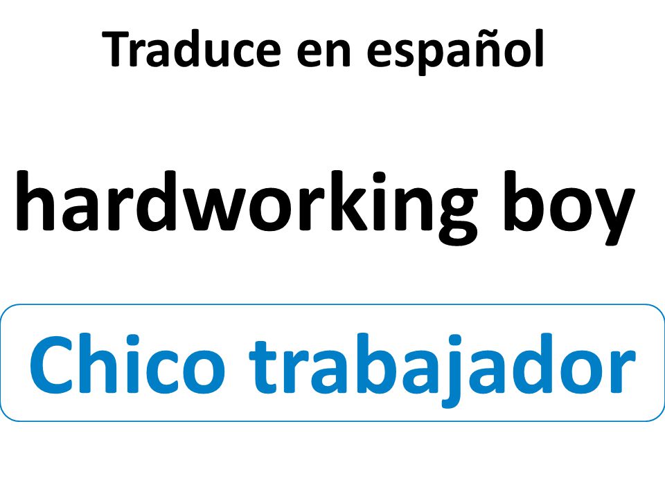 Chico trabajador Traduce en español hardworking boy