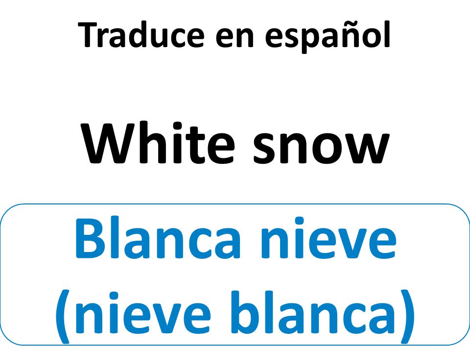 Blanca nieve (nieve blanca) Traduce en español White snow