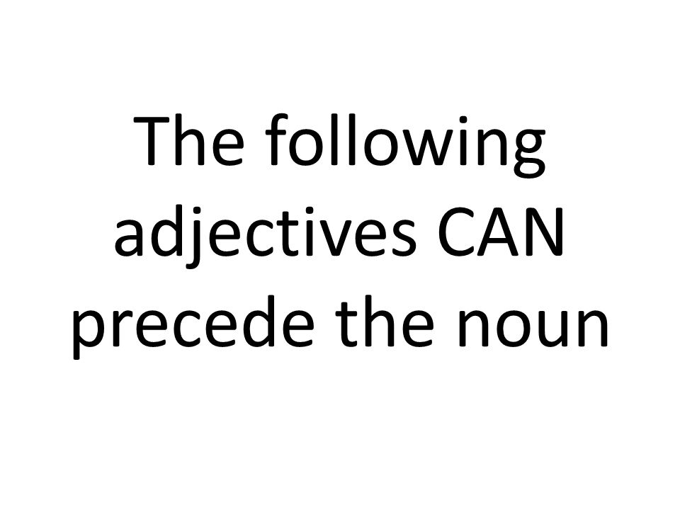 The following adjectives CAN precede the noun