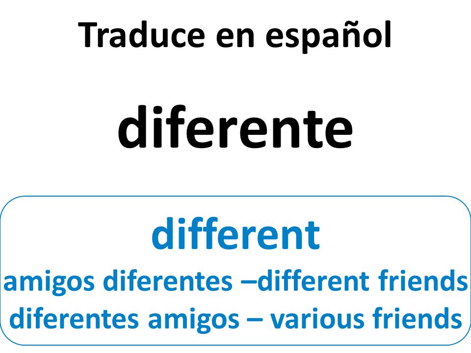 different amigos diferentes –different friends diferentes amigos – various friends Traduce en español diferente