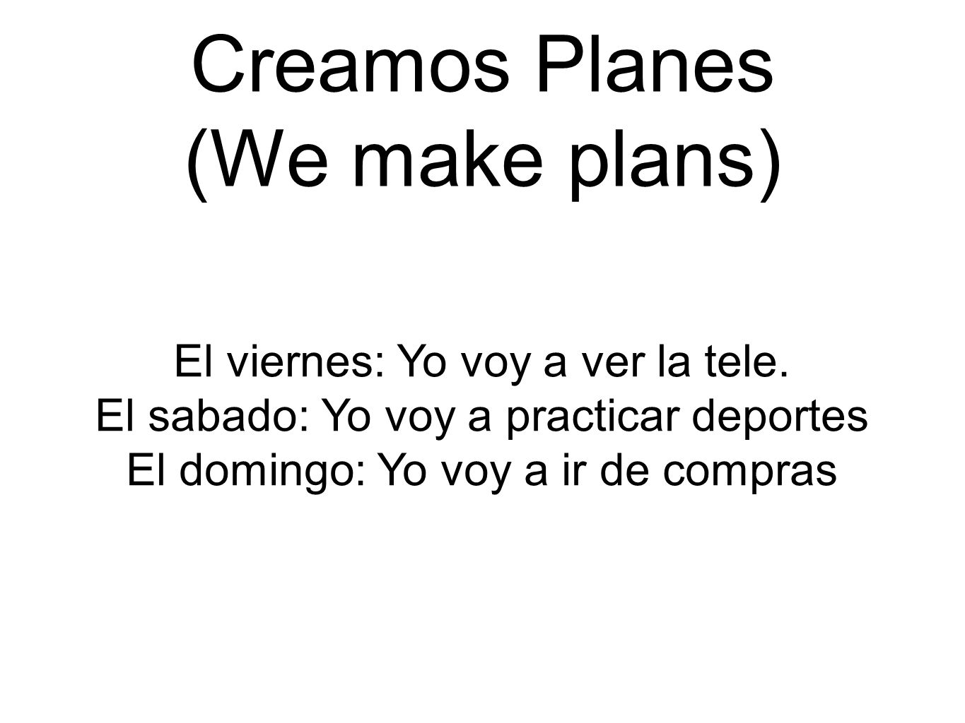 Creamos Planes (We make plans) El viernes: Yo voy a ver la tele.
